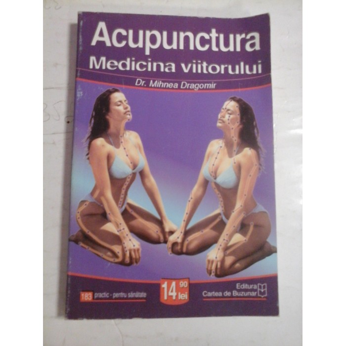 ACUPUNCTURA MEDICINA VIITORULUI - DR. MIHNEA DRAGOMIR ACUPUNCTURA MEDICINA VIITORULUI - DR. MIHNEA DRAGOMIR